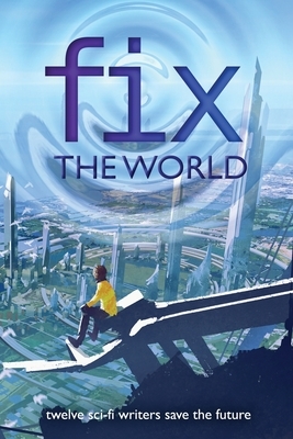 Fix the World by Anthea Sharp, Alex Silver, J. Scott Coatsworth