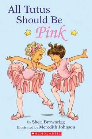 All Tutus Should Be Pink by Meredith Johnson, Sheri Brownrigg