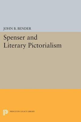Spenser and Literary Pictorialism by John B. Bender