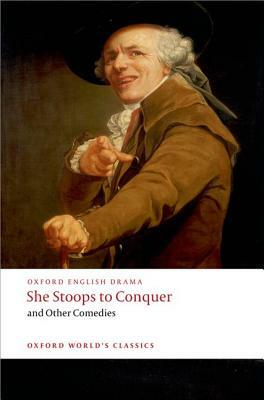 She Stoops to Conquer and Other Comedies by Oliver Goldsmith, David Garrick, Henry Fielding