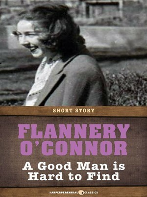 A Good Man Is Hard To Find: Short Story by Flannery O'Connor