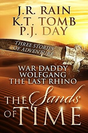 The Sands of Time: Three Adventure Stories by J.R. Rain, K.T. Tomb, P.J. Day