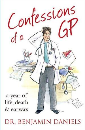 Confessions of a GP (The Confessions Series) by Benjamin Daniels