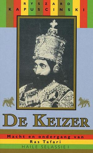 De keizer: Macht en ondergang van Ras Tafari Haile Selassie I by Ryszard Kapuściński, Ryszard Kapuściński