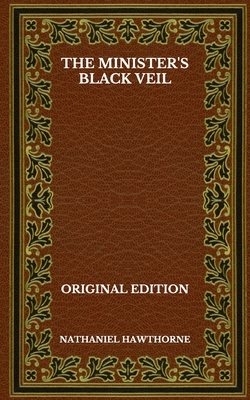 The Minister's Black Veil - Original Edition by Nathaniel Hawthorne