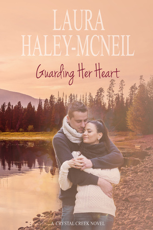 Guarding Her Heart by Laura Haley-McNeil