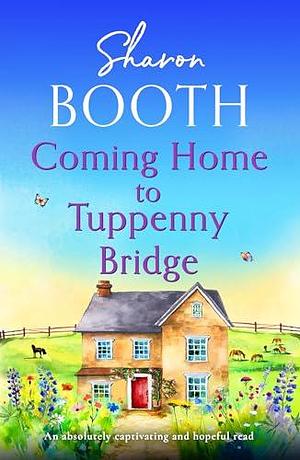 Coming Home to Tuppenny Bridge: An absolutely captivating and hopeful read by Sharon Booth, Sharon Booth