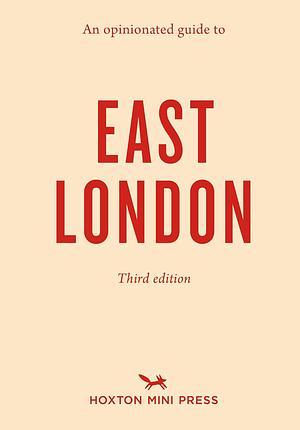 An Opinionated Guide to East London by Hoxton Mini Press