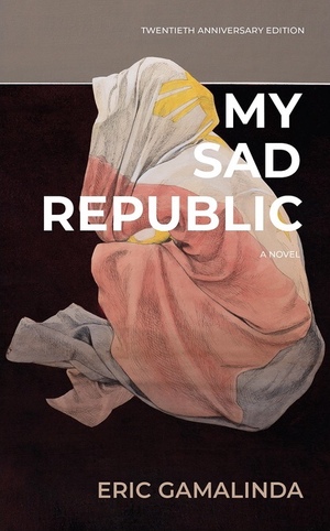 My Sad Republic: A Novel (Twentieth Anniversary Edition) by Eric Gamalinda