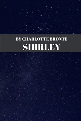 Shirley by Charlotte Bronte by Charlotte Brontë