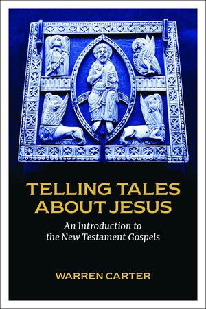 Telling Tales about Jesus: An Introduction to the New Testament Gospels by Warren Carter