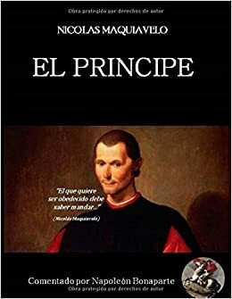 El principe: comentado por Napoleon Bonaparte by Niccolò Machiavelli, Nicolás Maquiavelo