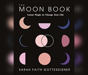 The Moon Book: Lunar Magic to Change Your Life by Sarah Faith Gottesdiener