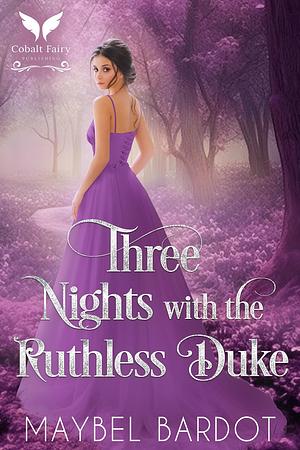 Three Nights with the Ruthless Duke by Maybel Bardot, Maybel Bardot