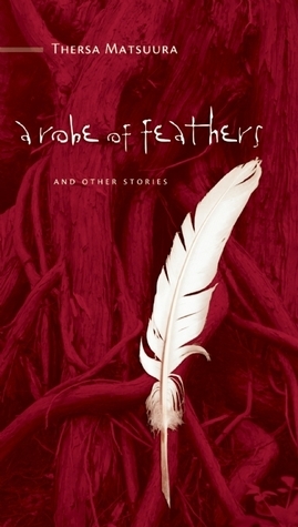 A Robe of Feathers: And Other Stories by Thersa Matsuura