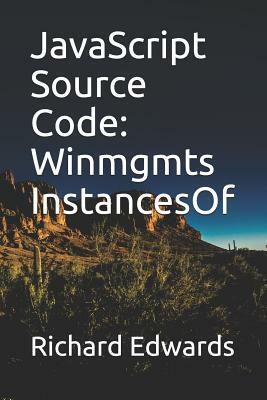 JavaScript Source Code: Winmgmts InstancesOf by Richard Edwards