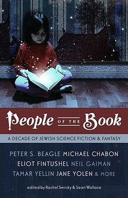 People of the Book: A Decade of Jewish Science Fiction & Fantasy by Neil Gaiman, Peter S. Beagle, Michael Chabon