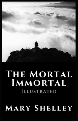 The Mortal Immortal Illustrated by Mary Shelley