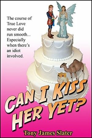 Can I Kiss Her Yet?: A True Tale of Love, Marriage... and Camels by Tony James Slater