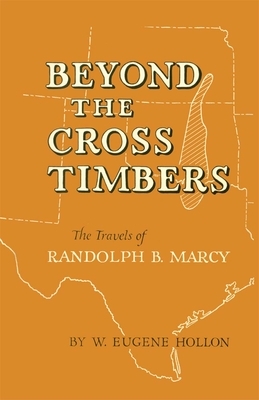 Beyond the Cross Timbers: The Travels of Randolph B. Marcy by W. Eugene Hollon