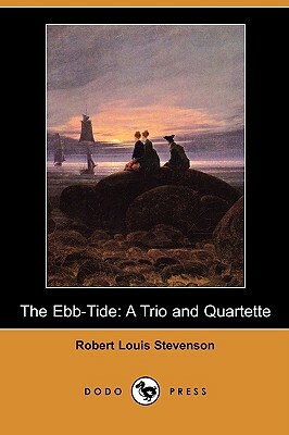 The Ebb-Tide: A Trio and Quartette (Dodo Press) by Robert Louis Stevenson