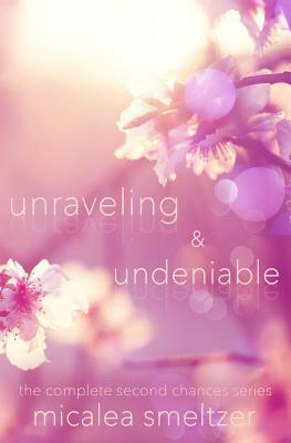 Unraveling & Undeniable by Micalea Smeltzer