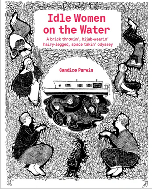 Idle Women on the Water: A brick throwin', hijab-wearin', hairy-legged, space takin' odyssey by Candice Purwin