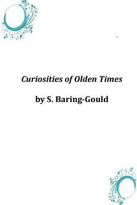 Curiosities of Olden Times by S. Baring Gould