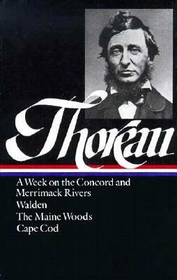 A Week on the Concord and Merrimack Rivers / Walden / The Maine Woods / Cape Cod by Robert F. Sayre, Henry David Thoreau