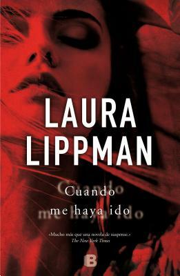 Cuando me haya ido by Laura Lippman