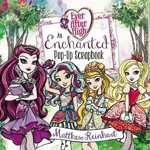 Ever After High: An Enchanted Pop-Up Scrapbook by Matthew Reinhart