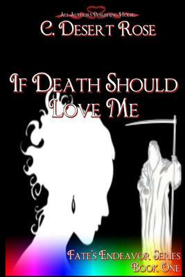 If Death Should Love Me by C. Desert Rose