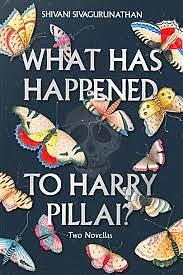 WHAT HAS HAPPENED TO HARRY PILLAI? by Shivani Sivagurunathan