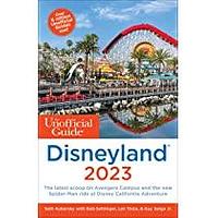 The Unofficial Guide to Disneyland 2023 by Len Testa, Bob Sehlinger, Seth Kubersky, Guy Selga