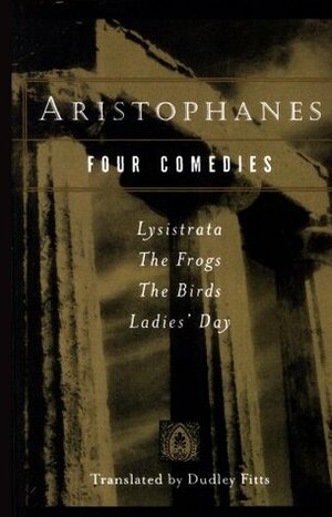Aristophanes: Four Comedies by Dudley Fitts