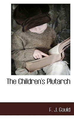 The Children's Plutarch by F. J. Gould, Frederick James Gould