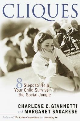 Cliques: Eight Steps to Help Your Child Survive the Social Jungle by Margaret Sagarese, Charlene C. Giannetti