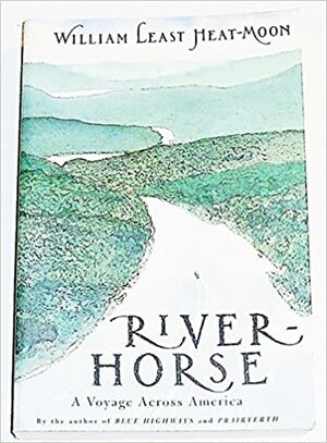 River-Horse: A Voyage Across America by William Least Heat-Moon