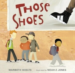 Those Shoes by Noah Z. Jones, Maribeth Boelts