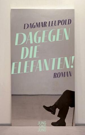 Dagegen die Elefanten! by Dagmar Leupold