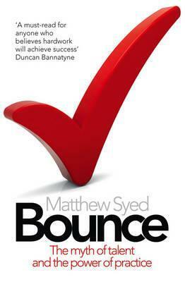 Bounce: The Myth of Talent and the Power of Practice by Matthew Syed