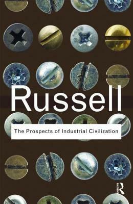 The Prospects of Industrial Civilization by Bertrand Russell