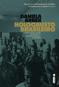 Holocausto Brasileiro by Daniela Arbex