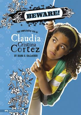 Beware!: The Complicated Life of Claudia Cristina Cortez by Diana G. Gallagher