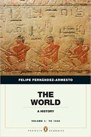 The World: A History, Volume 1 by Felipe Fernández-Armesto