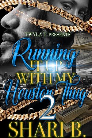 Running It Up with My Houston Thug 2: Finale by Shari B., Shari B.