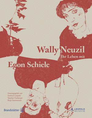 Wally Neuzil – Ihr Leben mit Egon Schiele by Stephan Pumberger, Birgit Summerauer, Diethard Leopold