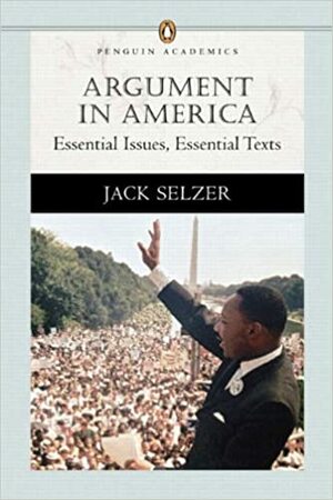 Argument in America: Essential Issues, Essential Texts by Jack Selzer