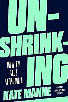 Unshrinking by Kate Manne