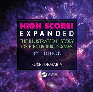 High Score! Expanded: The Illustrated History of Electronic Games 3rd Edition by Rusel DeMaria